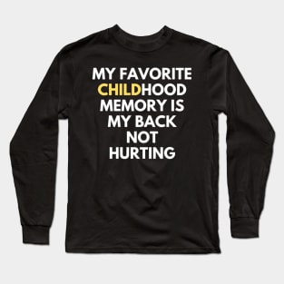 my favorite childhood memory is my back not hurting Long Sleeve T-Shirt